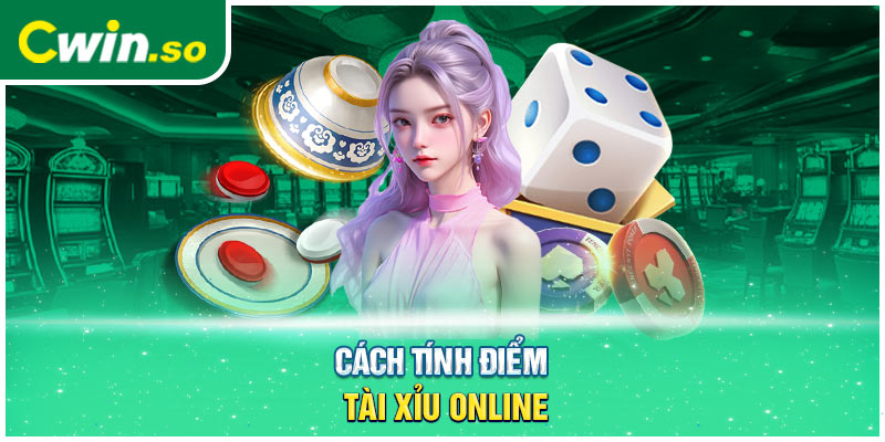 Cách tính điểm tài xỉu online