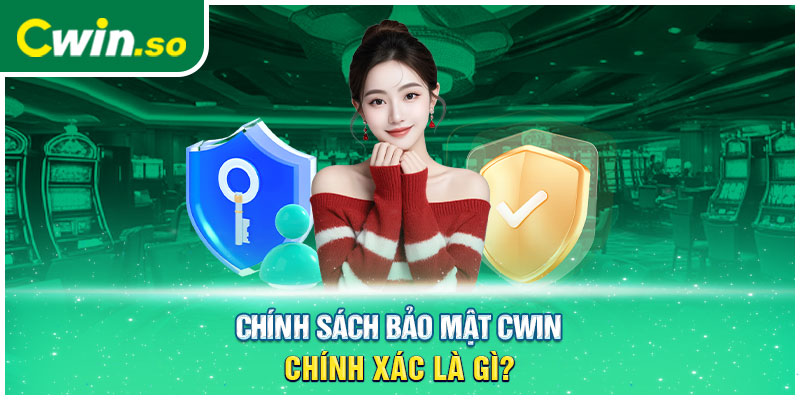 Chính sách bảo mật CWIN chính xác là gì?