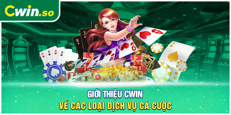 Giới thiệu CWIN về các loại dịch vụ cá cược