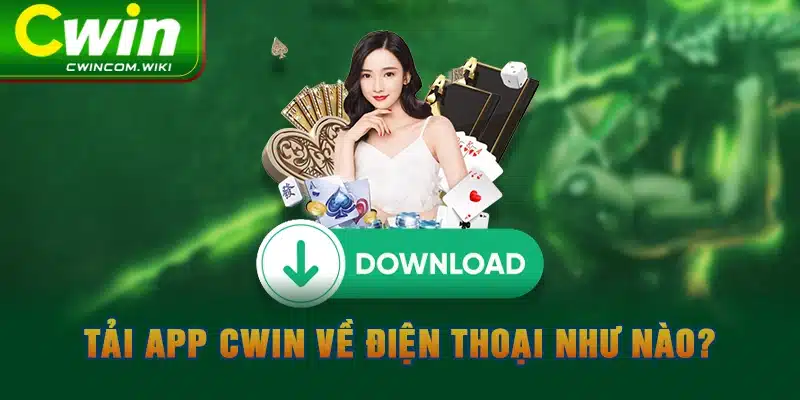 Tải app CWIN về điện thoại như nào?