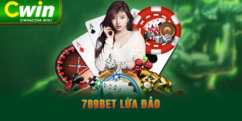 789BET Lừa Đảo Ra Sao? Sự Thật Hay Tin Đồn Vô Căn Cứ?