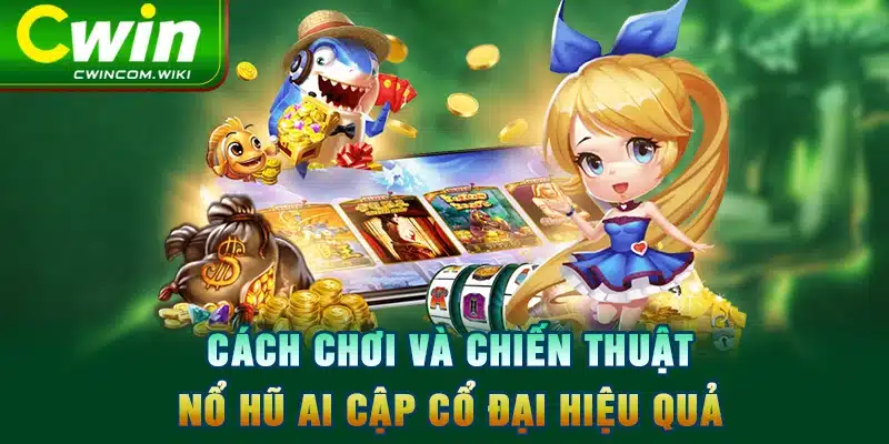 Cách chơi và chiến thuật nổ hũ Ai Cập Cổ Đại hiệu quả