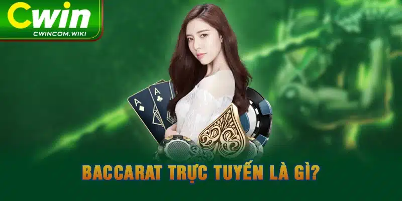 Baccarat trực tuyến là gì? 