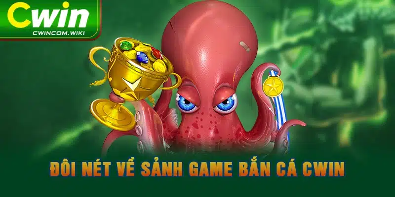 Đôi nét về sảnh game bắn cá CWIN