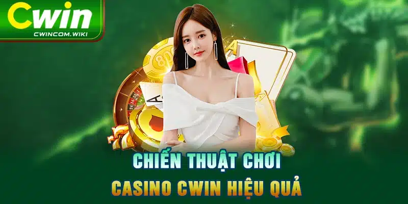 Chiến thuật chơi Casino CWIN hiệu quả