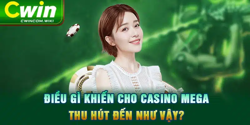 Điều gì khiến cho Casino Mega thu hút đến như vậy? 