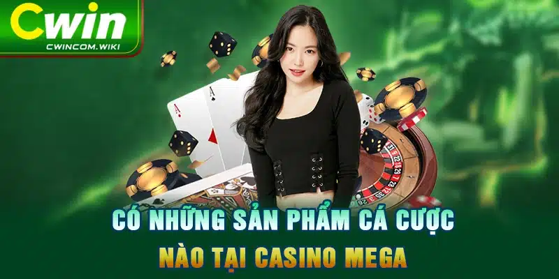 Có những sản phẩm cá cược nào tại Casino Mega 