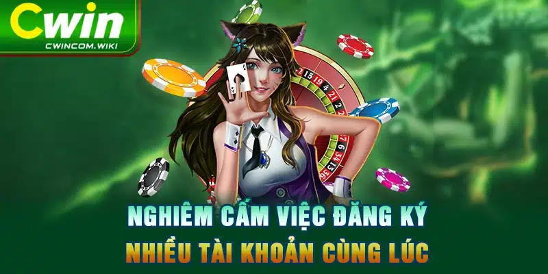 Nghiêm cấm việc đăng ký nhiều tài khoản cùng lúc