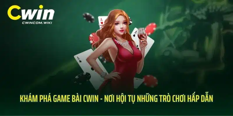 Khám Phá Game Bài CWIN - Nơi Hội Tụ Những Trò Chơi Hấp Dẫn