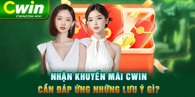 Nhận khuyến mãi CWIN cần đáp ứng những lưu ý gì?