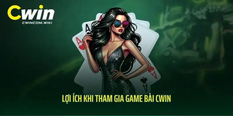 Lợi ích khi tham gia game bài CWIN