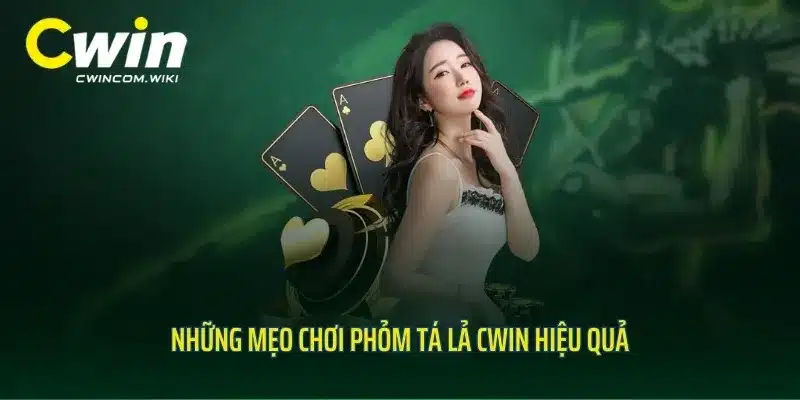 Những mẹo chơi phỏm tá lả CWIN hiệu quả