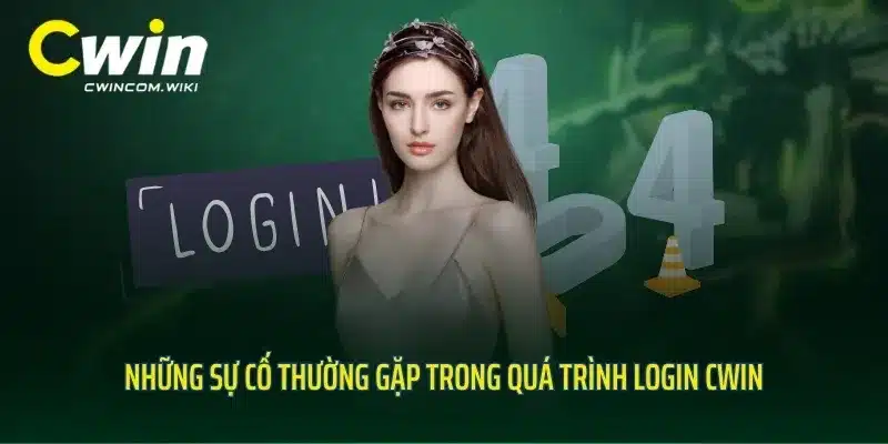 Những sự cố thường gặp trong quá trình login CWIN