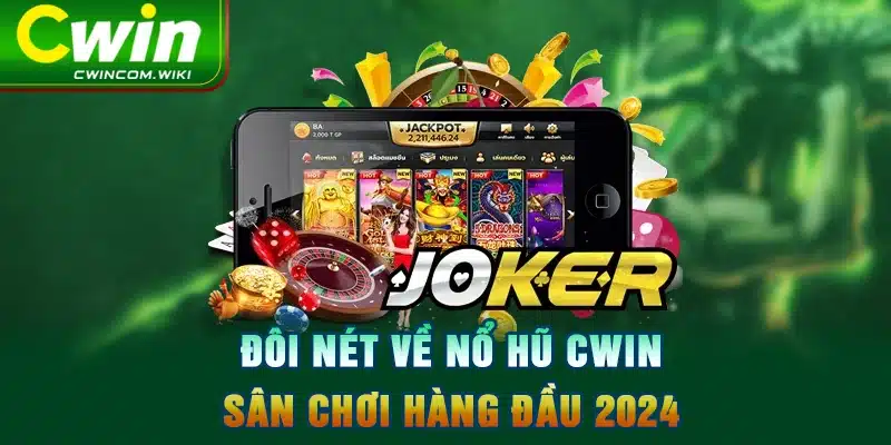 Đôi nét về nổ hũ CWIN - sân chơi hàng đầu 2024