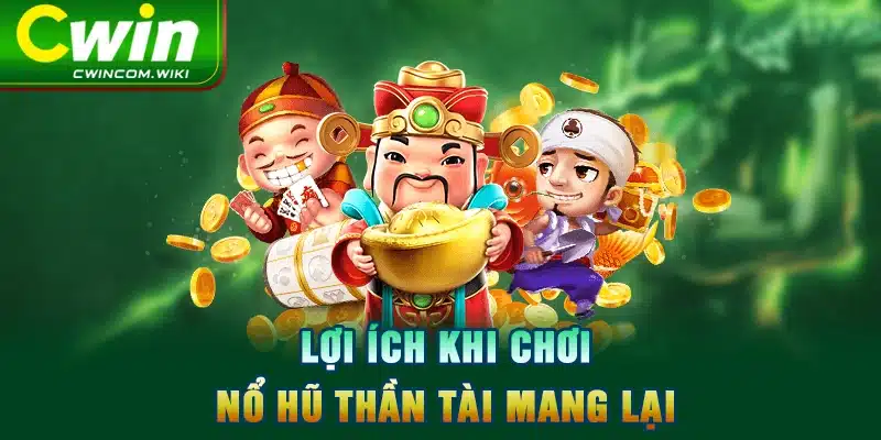 Lợi ích khi chơi nổ hũ thần tài mang lại