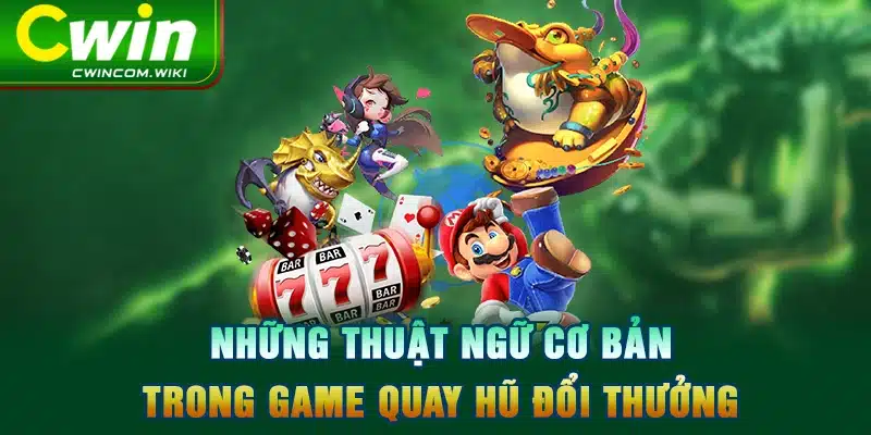 Những thuật ngữ cơ bản trong game quay hũ đổi thưởng