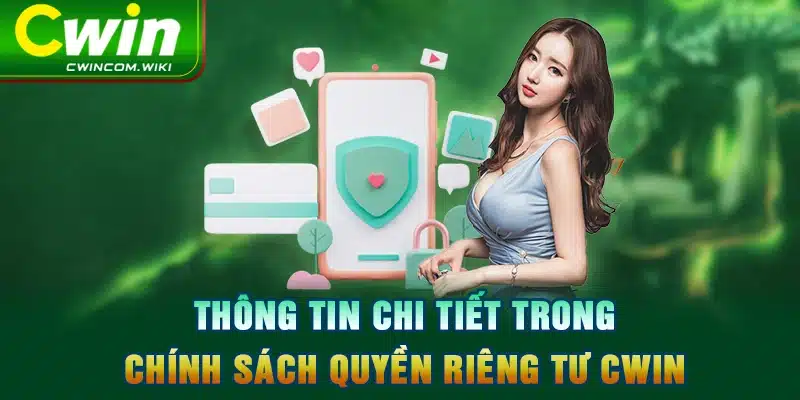 Thông tin chi tiết trong chính sách quyền riêng tư CWIN