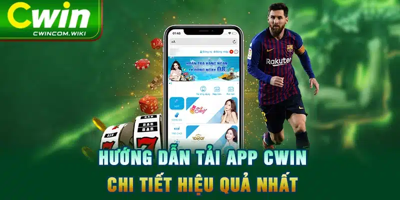 Hướng dẫn tải app CWIN chi tiết hiệu quả nhất