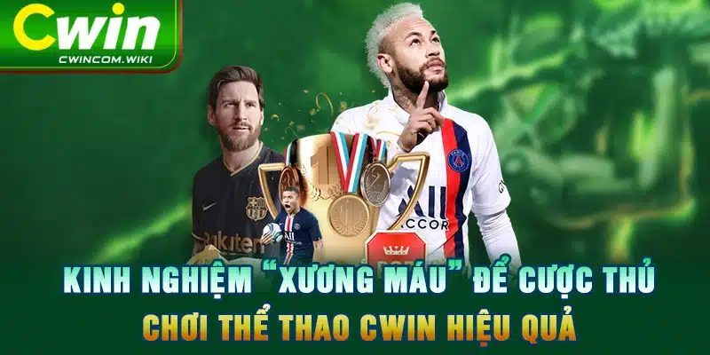 Kinh nghiệm “xương máu” để cược thủ chơi thể thao CWIN hiệu quả